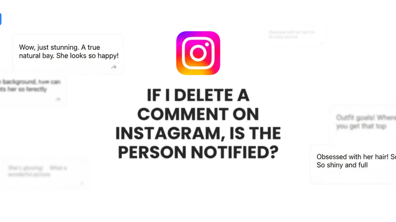 If I delete a comment on Instagram, is the person notified?